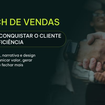 Pitch de vendas: como conquistar o cliente com eficiência